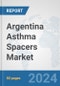 Argentina Asthma Spacers Market: Prospects, Trends Analysis, Market Size and Forecasts up to 2032 - Product Image