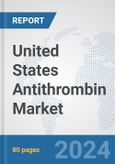 United States Antithrombin Market: Prospects, Trends Analysis, Market Size and Forecasts up to 2032- Product Image