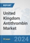 United Kingdom Antithrombin Market: Prospects, Trends Analysis, Market Size and Forecasts up to 2032 - Product Image