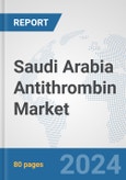 Saudi Arabia Antithrombin Market: Prospects, Trends Analysis, Market Size and Forecasts up to 2032- Product Image