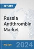 Russia Antithrombin Market: Prospects, Trends Analysis, Market Size and Forecasts up to 2032- Product Image