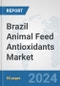 Brazil Animal Feed Antioxidants Market: Prospects, Trends Analysis, Market Size and Forecasts up to 2032 - Product Thumbnail Image