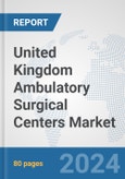 United Kingdom Ambulatory Surgical Centers Market: Prospects, Trends Analysis, Market Size and Forecasts up to 2032- Product Image