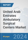 United Arab Emirates Ambulatory Surgical Centers Market: Prospects, Trends Analysis, Market Size and Forecasts up to 2032- Product Image