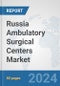 Russia Ambulatory Surgical Centers Market: Prospects, Trends Analysis, Market Size and Forecasts up to 2032 - Product Image