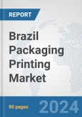 Brazil Packaging Printing Market: Prospects, Trends Analysis, Market Size and Forecasts up to 2032- Product Image