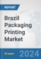 Brazil Packaging Printing Market: Prospects, Trends Analysis, Market Size and Forecasts up to 2032 - Product Image