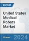 United States Medical Robots Market: Prospects, Trends Analysis, Market Size and Forecasts up to 2032 - Product Image