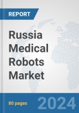 Russia Medical Robots Market: Prospects, Trends Analysis, Market Size and Forecasts up to 2032- Product Image