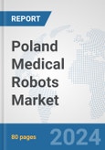 Poland Medical Robots Market: Prospects, Trends Analysis, Market Size and Forecasts up to 2032- Product Image