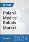 Poland Medical Robots Market: Prospects, Trends Analysis, Market Size and Forecasts up to 2032 - Product Thumbnail Image