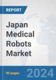 Japan Medical Robots Market: Prospects, Trends Analysis, Market Size and Forecasts up to 2032- Product Image