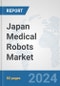 Japan Medical Robots Market: Prospects, Trends Analysis, Market Size and Forecasts up to 2032 - Product Thumbnail Image