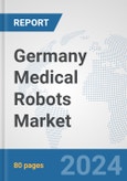 Germany Medical Robots Market: Prospects, Trends Analysis, Market Size and Forecasts up to 2032- Product Image