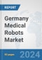 Germany Medical Robots Market: Prospects, Trends Analysis, Market Size and Forecasts up to 2032 - Product Thumbnail Image