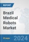 Brazil Medical Robots Market: Prospects, Trends Analysis, Market Size and Forecasts up to 2032 - Product Thumbnail Image