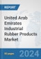 United Arab Emirates Industrial Rubber Products Market: Prospects, Trends Analysis, Market Size and Forecasts up to 2032 - Product Image