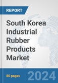 South Korea Industrial Rubber Products Market: Prospects, Trends Analysis, Market Size and Forecasts up to 2032- Product Image
