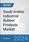 Saudi Arabia Industrial Rubber Products Market: Prospects, Trends Analysis, Market Size and Forecasts up to 2032- Product Image