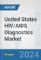 United States HIV/AIDS Diagnostics Market: Prospects, Trends Analysis, Market Size and Forecasts up to 2032 - Product Image