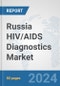 Russia HIV/AIDS Diagnostics Market: Prospects, Trends Analysis, Market Size and Forecasts up to 2032 - Product Thumbnail Image