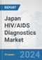 Japan HIV/AIDS Diagnostics Market: Prospects, Trends Analysis, Market Size and Forecasts up to 2032 - Product Image