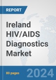 Ireland HIV/AIDS Diagnostics Market: Prospects, Trends Analysis, Market Size and Forecasts up to 2032- Product Image