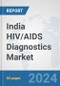 India HIV/AIDS Diagnostics Market: Prospects, Trends Analysis, Market Size and Forecasts up to 2032 - Product Thumbnail Image