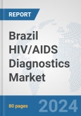 Brazil HIV/AIDS Diagnostics Market: Prospects, Trends Analysis, Market Size and Forecasts up to 2032- Product Image