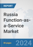 Russia Function-as-a-Service Market: Prospects, Trends Analysis, Market Size and Forecasts up to 2032- Product Image