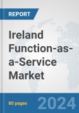 Ireland Function-as-a-Service Market: Prospects, Trends Analysis, Market Size and Forecasts up to 2032- Product Image