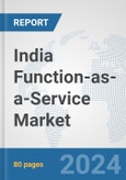 India Function-as-a-Service Market: Prospects, Trends Analysis, Market Size and Forecasts up to 2032- Product Image