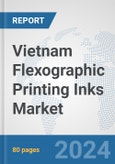Vietnam Flexographic Printing Inks Market: Prospects, Trends Analysis, Market Size and Forecasts up to 2032- Product Image