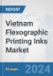 Vietnam Flexographic Printing Inks Market: Prospects, Trends Analysis, Market Size and Forecasts up to 2032 - Product Image