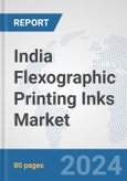 India Flexographic Printing Inks Market: Prospects, Trends Analysis, Market Size and Forecasts up to 2032- Product Image