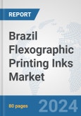 Brazil Flexographic Printing Inks Market: Prospects, Trends Analysis, Market Size and Forecasts up to 2032- Product Image