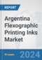 Argentina Flexographic Printing Inks Market: Prospects, Trends Analysis, Market Size and Forecasts up to 2032 - Product Image