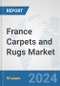 France Carpets and Rugs Market: Prospects, Trends Analysis, Market Size and Forecasts up to 2032 - Product Image
