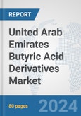 United Arab Emirates Butyric Acid Derivatives Market: Prospects Trends Analysis Size and Forecasts up to 2032- Product Image