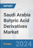 Saudi Arabia Butyric Acid Derivatives Market: Prospects Trends Analysis Size and Forecasts up to 2032- Product Image