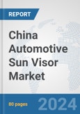 China Automotive Sun Visor Market: Prospects, Trends Analysis, Market Size and Forecasts up to 2032- Product Image