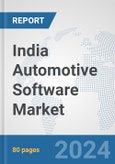 India Automotive Software Market: Prospects, Trends Analysis, Market Size and Forecasts up to 2032- Product Image