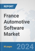 France Automotive Software Market: Prospects, Trends Analysis, Market Size and Forecasts up to 2032- Product Image