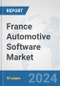 France Automotive Software Market: Prospects, Trends Analysis, Market Size and Forecasts up to 2032 - Product Image