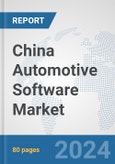 China Automotive Software Market: Prospects, Trends Analysis, Market Size and Forecasts up to 2032- Product Image