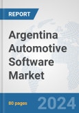 Argentina Automotive Software Market: Prospects, Trends Analysis, Market Size and Forecasts up to 2032- Product Image