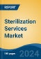 Sterilization Services Market - Global Industry Size, Share, Trends, Opportunity & Forecast, 2019-2029F - Product Image