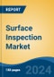 Surface Inspection Market - Global Industry Size, Share, Trends, Opportunity & Forecast, 2019-2029F - Product Image