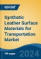 Synthetic Leather Surface Materials for Transportation Market - Global Industry Size, Share, Trends, Opportunity & Forecast, 2019-2029F - Product Image