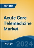 Acute Care Telemedicine Market - Global Industry Size, Share, Trends, Opportunity & Forecast, 2019-2029F- Product Image